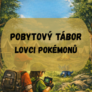 Lovci pokémonů - pobytový tábor